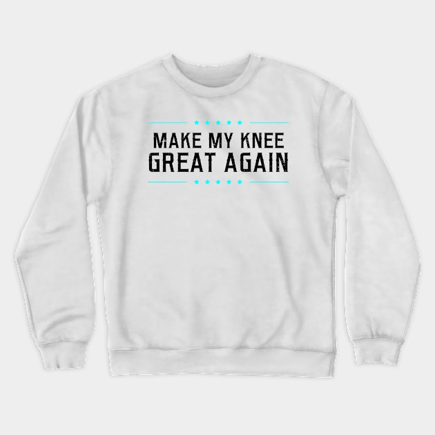 Knee Surgery Shirt | Make My Great Again Gift Crewneck Sweatshirt by Gawkclothing